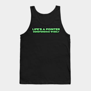 Life's A Pointer Dereference Wisely Programming Tank Top